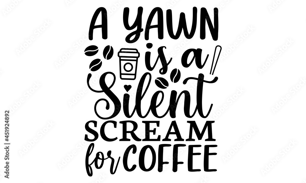 A yawn is a silent scream for coffee SVG, Coffee Svg Bundle, Coffee Svg, Mug Svg, A Yawn Is A Silent Scream For Coffee Svg, Coffee Svg Bundle, Coffee Svg, Mug Svg,