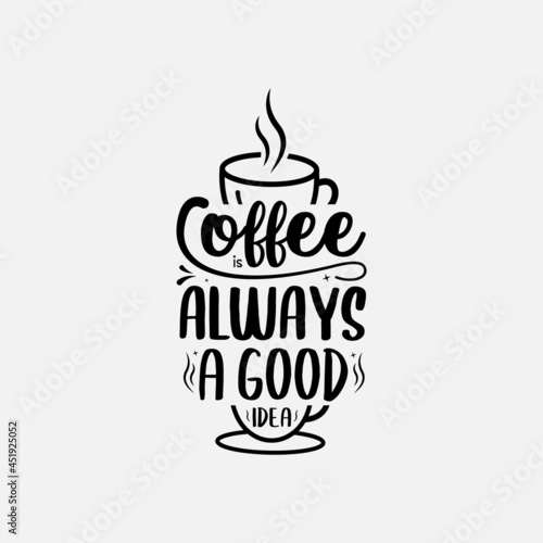 coffee lettering vector illustration, motivational quote with typography for t-shirt, poster, sticker and card