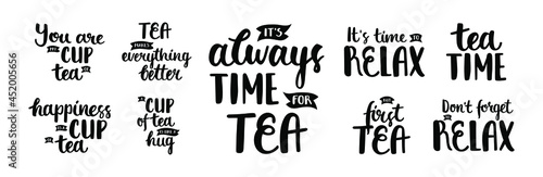 Collection of black lettering about tea - It's always time for tea, Don't forget to relax, Happiness is a cup of tea, etc. Perfect for sticker, print, cup, plotter cutting. Vector isolated on white.