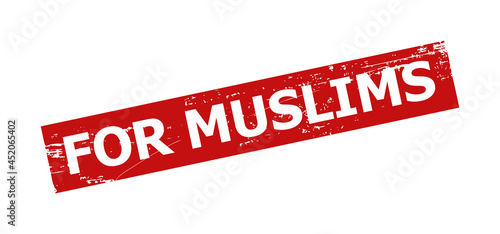 Red FOR MUSLIMS rectangle seal stamp. FOR MUSLIMS caption is inside rectangle shape. Rough FOR MUSLIMS seal stamp in red color, with unclean style.