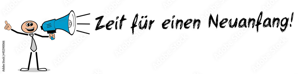 Zeit für einen Neuanfang! Zeit für einen Neuanfang!