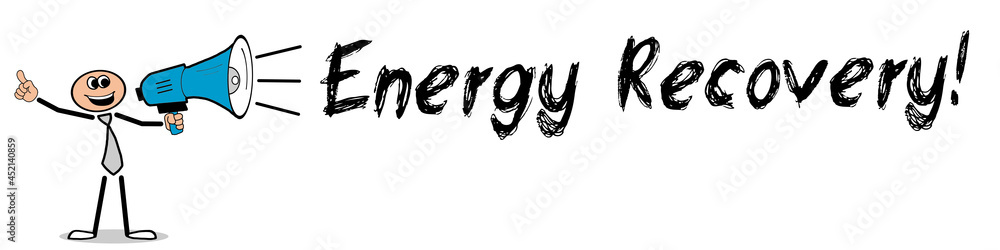 Energy Recovery! Energy Recovery!