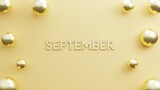 text september with elegant background with realistic balloons gold. copy space gold background. 3d illustration rendering
