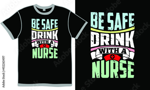 be safe drink with a nurse, nursing care, gratitude nurse present, nurse t shirt saying, nurse life symbol, awesome nursing isolation clothing