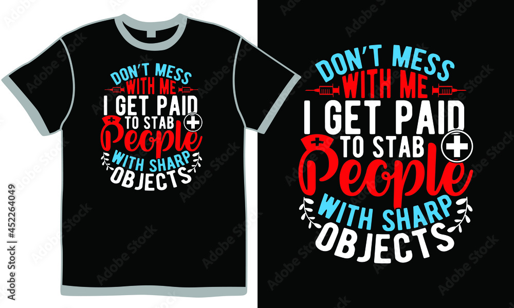 don’t mess with me i get paid to stab people with sharp objects, medical clothing, nurse vintage retro quote, sharp nursing jobs, nurse change the world t shirt design isolation clothing don’t mess with me i get paid to stab people with sharp objects, medical clothing, nurse vintage retro quote, sharp nursing jobs, nurse change the world t shirt design isolation clothing