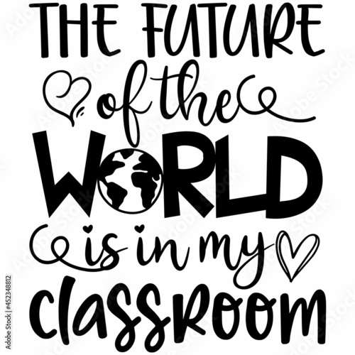 THE FUTURE of the WORLD is in my classroom SVG Design   Typography   Silhouette   Thanks Giving SVG Cut Files