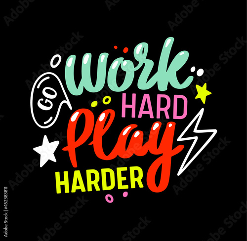 Go Work Hard Play Harder Gaming Motto. Colorful Gamer Quote Lettering, T-shirt Print or Banner with Creative Typography