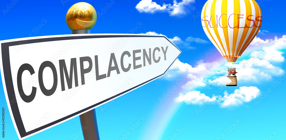 Complacency leads to success - shown as a sign with a phrase ...