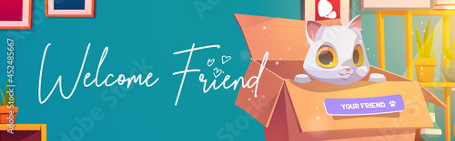 Welcome friend poster with cute cat in cardboard box. Concept of new pet present, adoption homeless animals. Vector banner with cartoon illustration of white kitty in carton box in room
