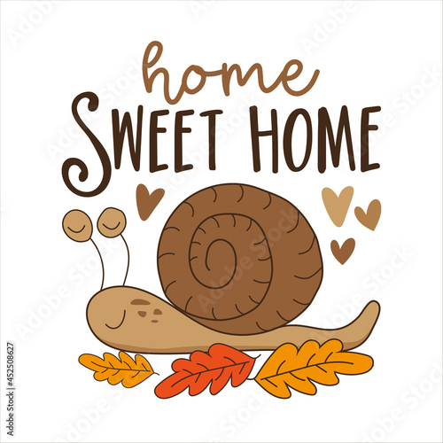 Home sweet home - House quote lettering typography, with cute snail and leaves. 