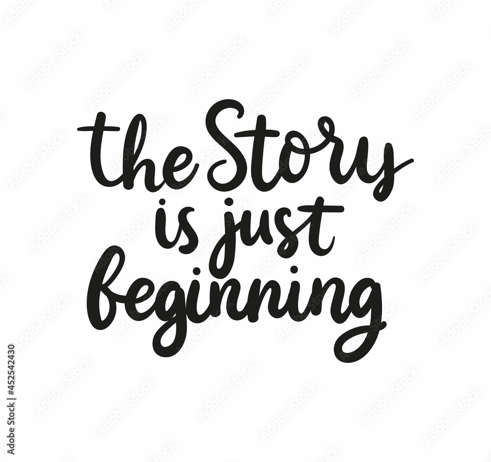The story is just beginning inspirational quote. Motivational lettering design for greeting card, print, wedding etc. Flat style vector illustration The story is just beginning inspirational quote. Motivational lettering design for greeting card, print, wedding etc. Flat style vector illustration