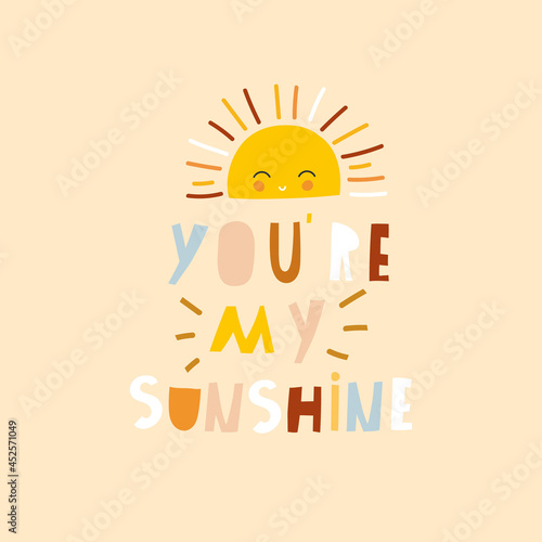 Cartoon sun character with hand drawn lettering isolated on white. You are my sunshine. Great for poster, card, apparel print, decor. Vector illustration