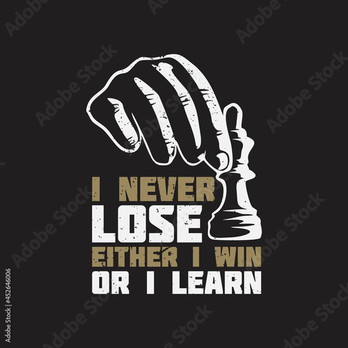 t shirt design i never lose either i win or i learn with hand grabbing chess pawn and brown background vintage illustration