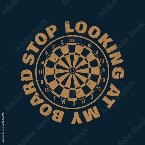 t shirt design stop looking at my board with dartboard and dark blue background vintage illustration