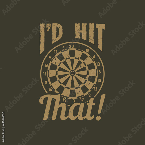 t shirt design i'd hit that with dartboard and brown background vintage illustration