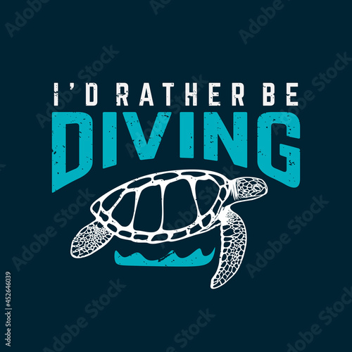 t shirt design i'd rather be diving with turtle and dark blue background vintage illustration
