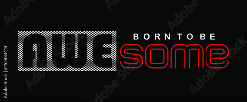 born to be awesome motivational quotes t shirt design graphic vector 