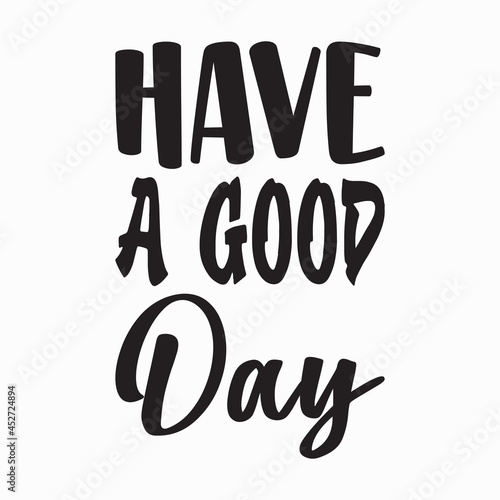 have a good day black letter quote