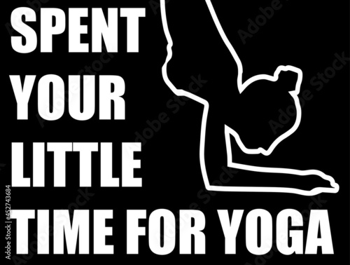 spent your little time for yoga typography t-shirt design.eps