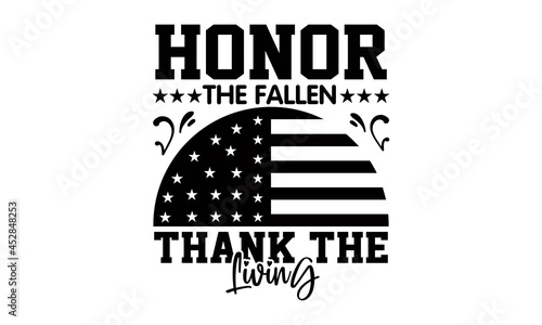 Honor the fallen thank the living- Veteran t-shirt design, Hand drawn lettering phrase isolated on white background, Calligraphy graphic design typography and Hand written, EPS 10 vector, svg