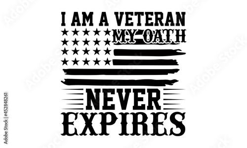 I am a veteran my oath never expires- Veteran t-shirt design, Hand drawn lettering phrase isolated on white background, Calligraphy graphic design typography and Hand written, EPS 10 vector, svg