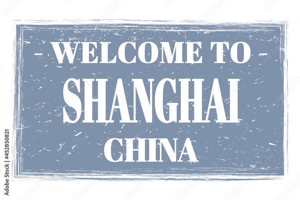 WELCOME TO SHANGHAI - CHINA, words written on gray stamp