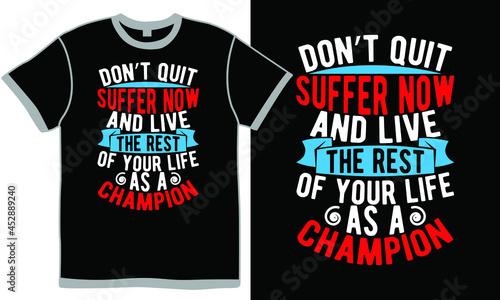 don   t quit suffer now and live the rest of your life as a champion  modern nursing home design  happiness gift for nurse design  cool doctor design illustration quotes t shirt