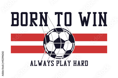 Soccer or football t-shirt design with slogan and ball in football goal net. Football or soccer typography graphics for sports tee shirt. Sportswear print for apparel. Vector illustration.
