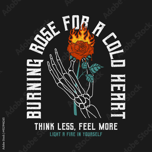Skeleton hand holding burning rose with slogan for t-shirt design. Rose flower that melts with flame in skeleton arm, typography graphics for tee shirt, vintage apparel print with grunge. Vector.