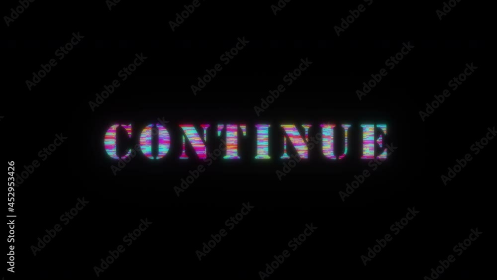 3D animation of CONTINUE colorful glitch text effect 3D Flash animation ...