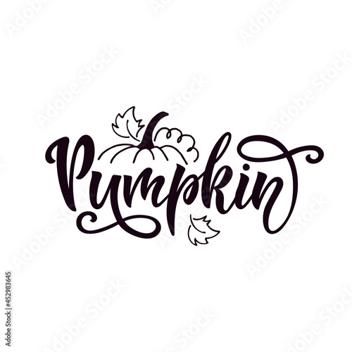 Wallpaper Mural Pumpkin handwritten text, calligraphy, vector illustration isolated on white background. Template with hand lettering, pumpkin, leaves for thanksgiving day, invitation, poster. Autumn greeting card Torontodigital.ca