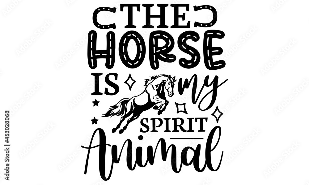 The horse is my spirit animal SVG, Horse SVG Bundle, horses svg, cowboy  svg, cowgirl svg, farm svg, svg designs, svg quotes, horse racing svg,  farmhouse svg,Horse Stock Vector | Adobe Stock