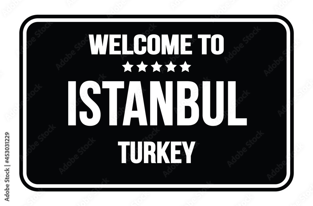 WELCOME TO ISTANBUL - TURKEY, words written on black street sign stamp WELCOME TO ISTANBUL - TURKEY, words written on black street sign stamp