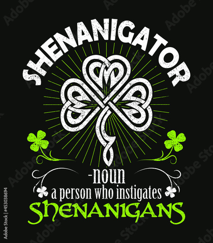Shenanigator - noun - a person who instigates shenanigans. Irish St Patrick day design for t-shirt, poster print.