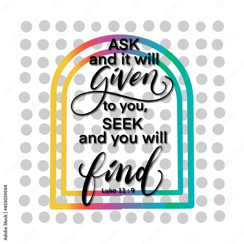 Obraz premium Ask And You Will Be Given To You, seek And You Will Find. Modern Christian calligraphy. Handwritten inspirational motivational quote. Lettering For Invitation, greeting Card, Prints and Posters. 