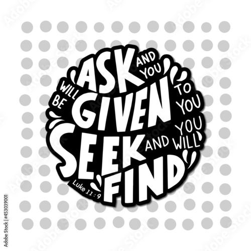 Ask And You Will Be Given To You, seek And You Will Find. Modern Christian calligraphy. Handwritten inspirational motivational quote. Lettering For Invitation, greeting Card, Prints and Posters. 