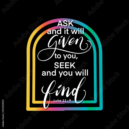 Ask And You Will Be Given To You, seek And You Will Find. Modern Christian calligraphy. Handwritten inspirational motivational quote. Lettering For Invitation, greeting Card, Prints and Posters. 