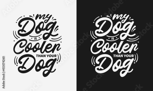 my dog is cooler than your dog lettering, funny quote with typography vector illustration