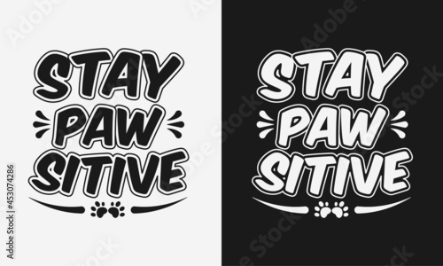 stay pawsitive lettering vector illustration, postive quote with typography