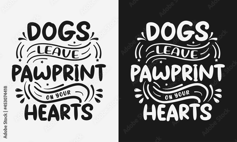 Dogs leave pawprint on your heart lettering vector illustration, heartbreaking quote with typography