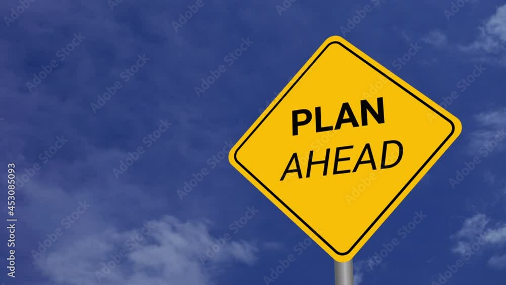 Plan Ahead Road Sign on Clear Blue Sky with Rapid Moving Clouds Plan Ahead Road Sign on Clear Blue Sky with Rapid Moving Clouds