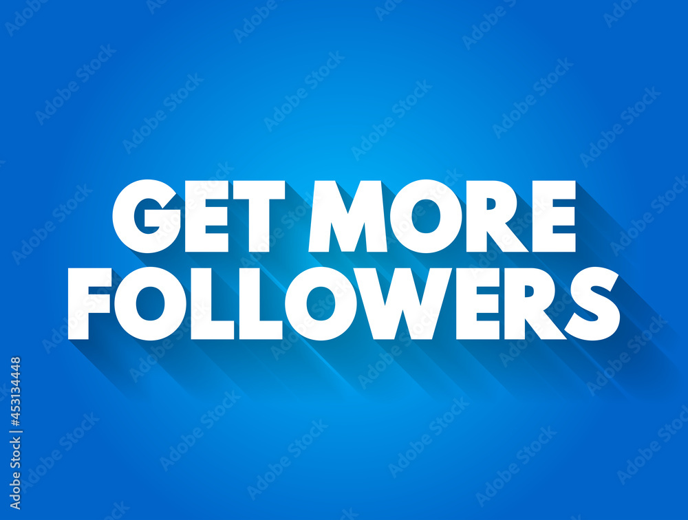 Get More Followers text quote, concept background Get More Followers text quote, concept background
