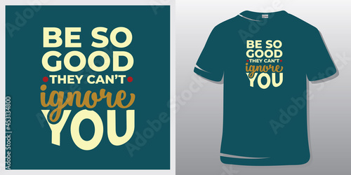 Inspiring Workout and Fitness Gym Motivation Quote Illustration T-Shirt. Creative Strong Sport Vector Rough Typography Grunge Wallpaper Poster. Motivational Quote. Be so good they can't ignore you.