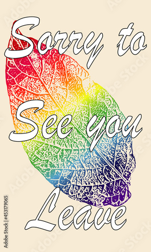 Sorry to see you leave illustration. Rainbow coloured leaf rubbing effect. Use for cards, banners, posters to say bye to teachers, friends, family, and colleagues moving, new job, retiring and more.  