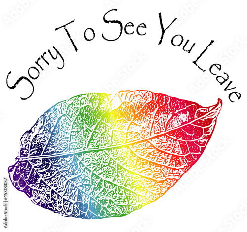 Sorry to see you leave illustration. Rainbow coloured leaf rubbing effect. Use for cards, banners, posters to say bye to teachers, friends, family, and colleagues moving, got a new job, retiring.