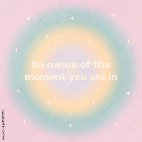 Be aware of the moment you're in. Gradient abstract retro illustration. Poster about awareness. Lifestyle