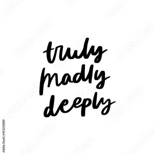 Truly Madly Deeply Hand Lettered Quotes, Vector Rough Textured Hand Lettering, Modern Calligraphy, Positive Inspirational Design Element, Artistic Ink Lettering