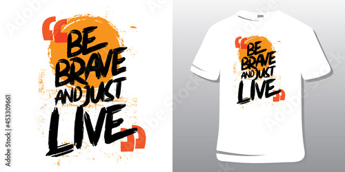 Inspirational Quotes. Motivational Quote T-Shirt Design. Be brave and just live.
