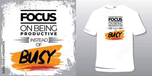 Inspirational Quotes. Motivational Quote T-Shirt Design. Focus on being productive instead of busy.