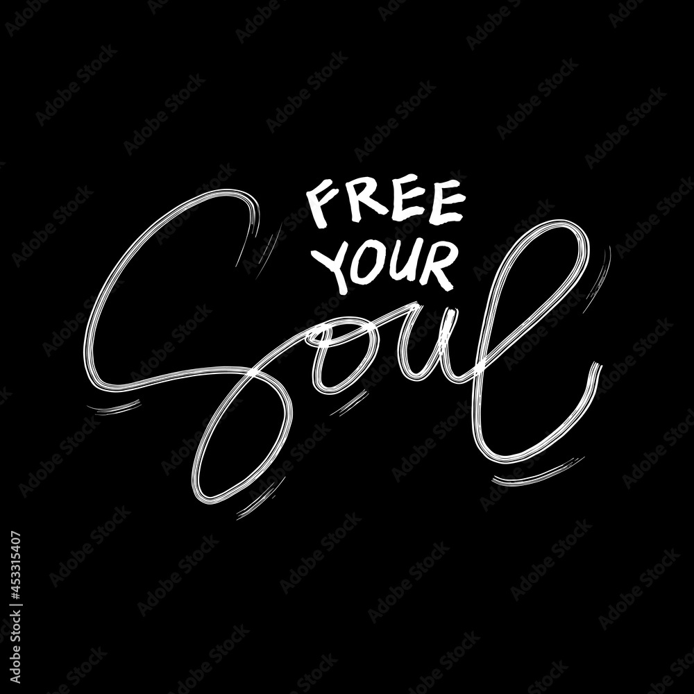 Free your soul hand lettering. Motivational quote. Free your soul hand lettering. Motivational quote.